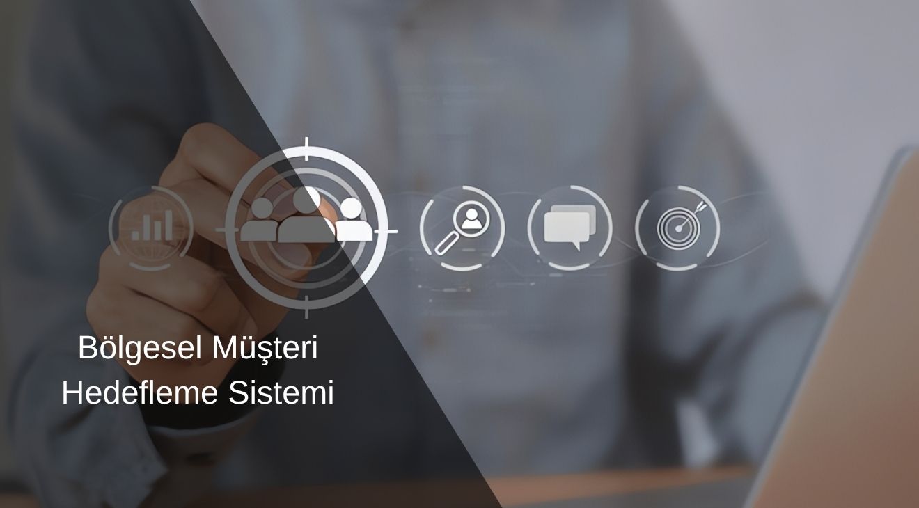 Bölgesel Müşteri Hedefleme Sistemi 