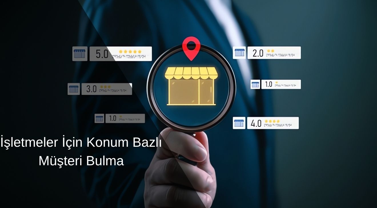 İşletmeler için Konum Bazlı Müşteri Bulma
