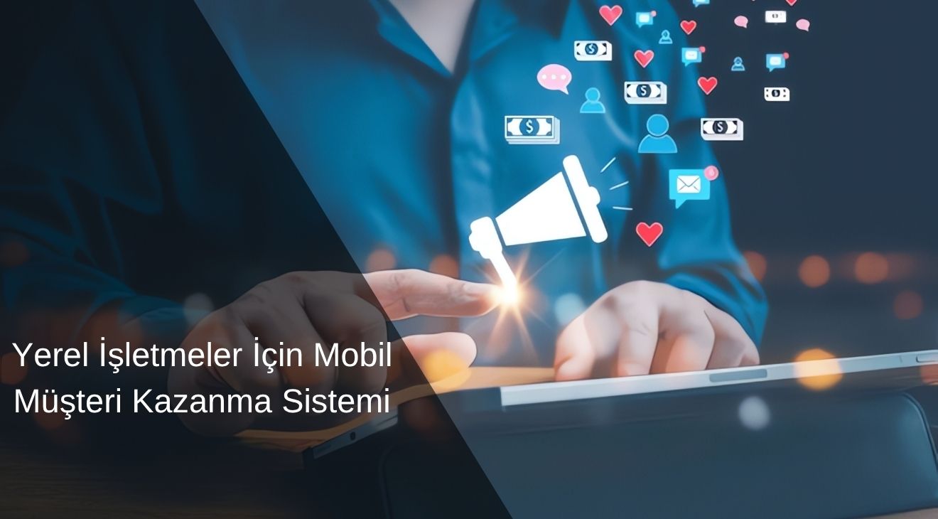 Yerel İşletmeler İçin Mobil Müşteri Kazanım Sistemi Yerel İşletmeler İçin Mobil Müşteri Kazanım Sistemi