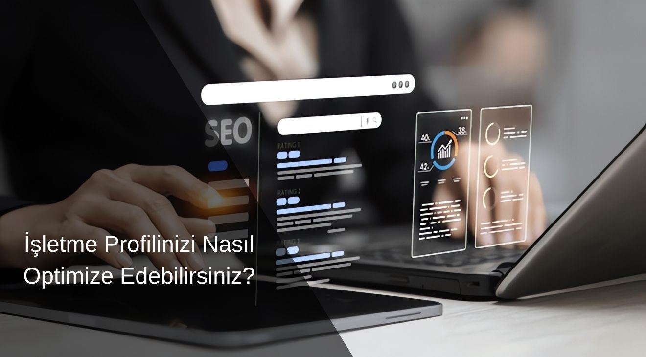 İşletme Profilinizi Nasıl Optimize Edebilirsiniz? 