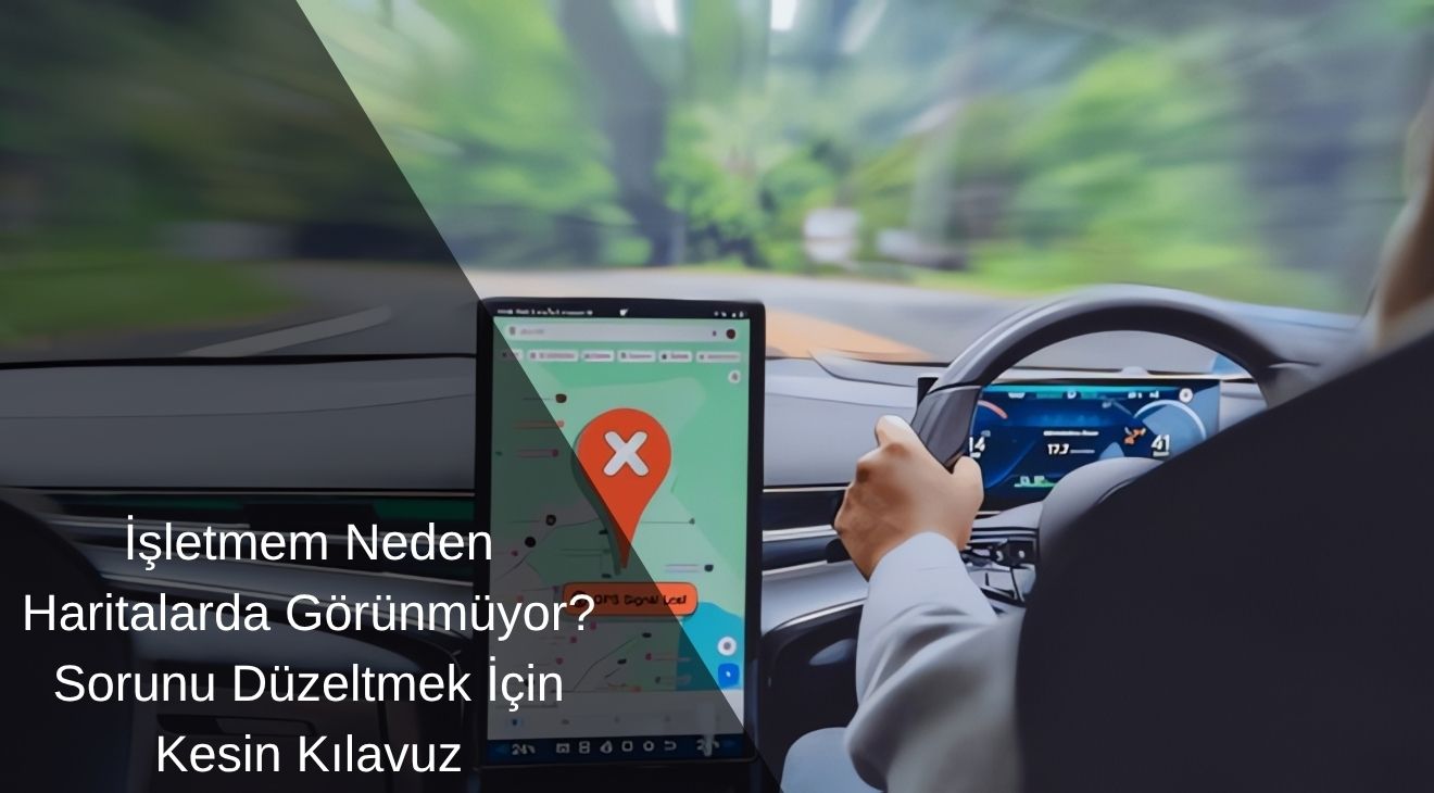 İşletmem Neden Haritalarda Görünmüyor? Sorunu Düzeltmek İçin Kesin Kılavuz 