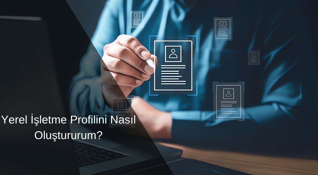 Yerel İşletme Profilini Nasıl Oluştururum? 