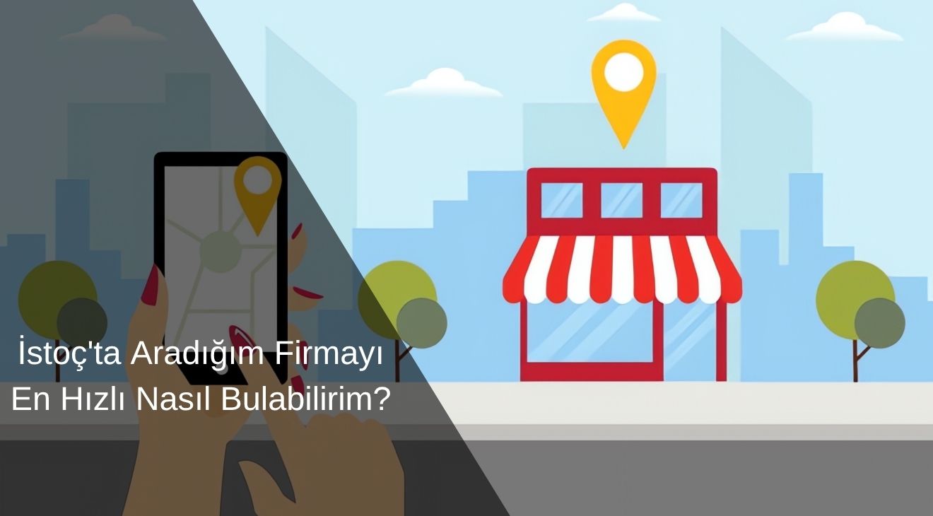 İstoç'ta Aradığım Firmayı En Hızlı Nasıl Bulabilirim?