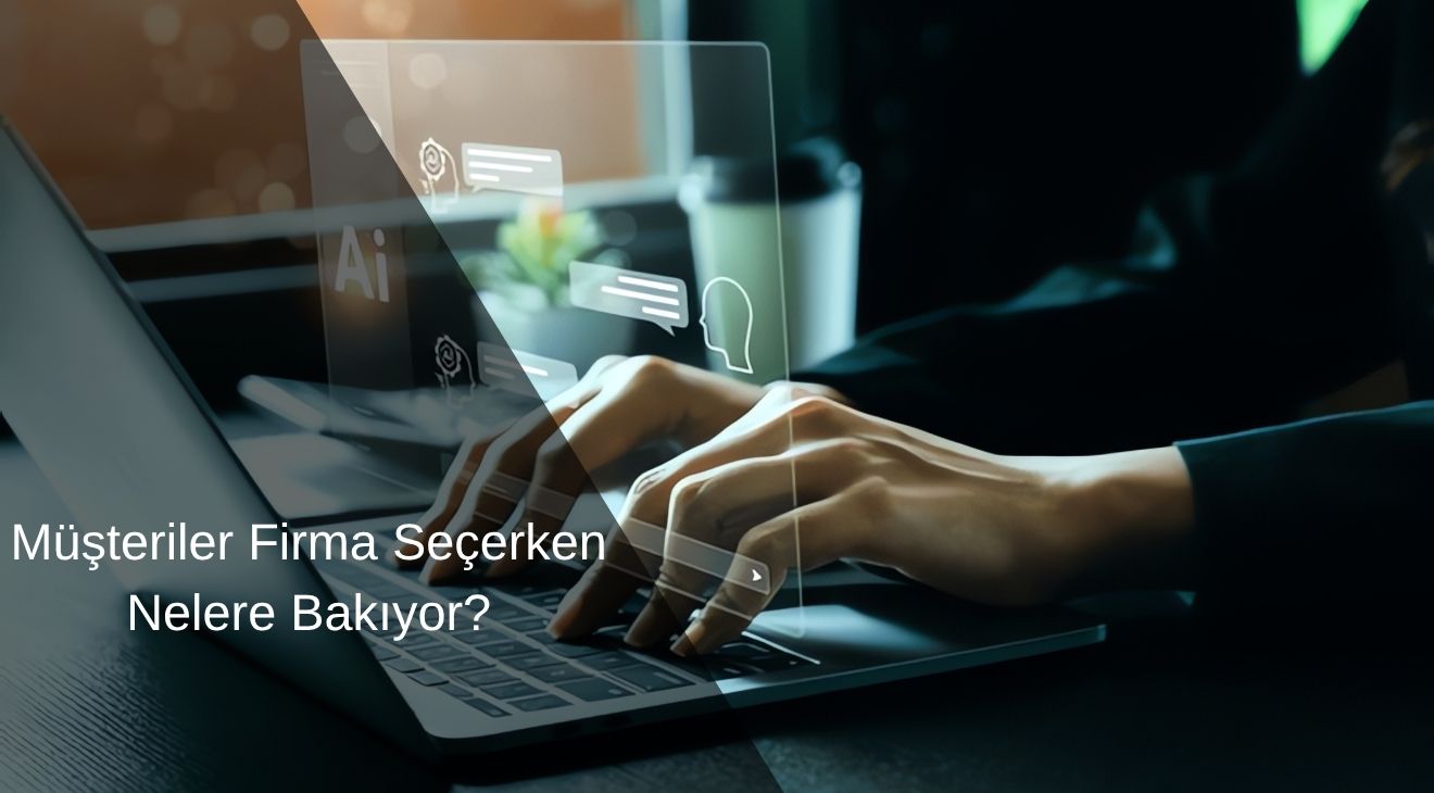 Müşteriler Firma Seçerken Nelere Bakıyor? Müşteriler Firma Seçerken Nelere Bakıyor?