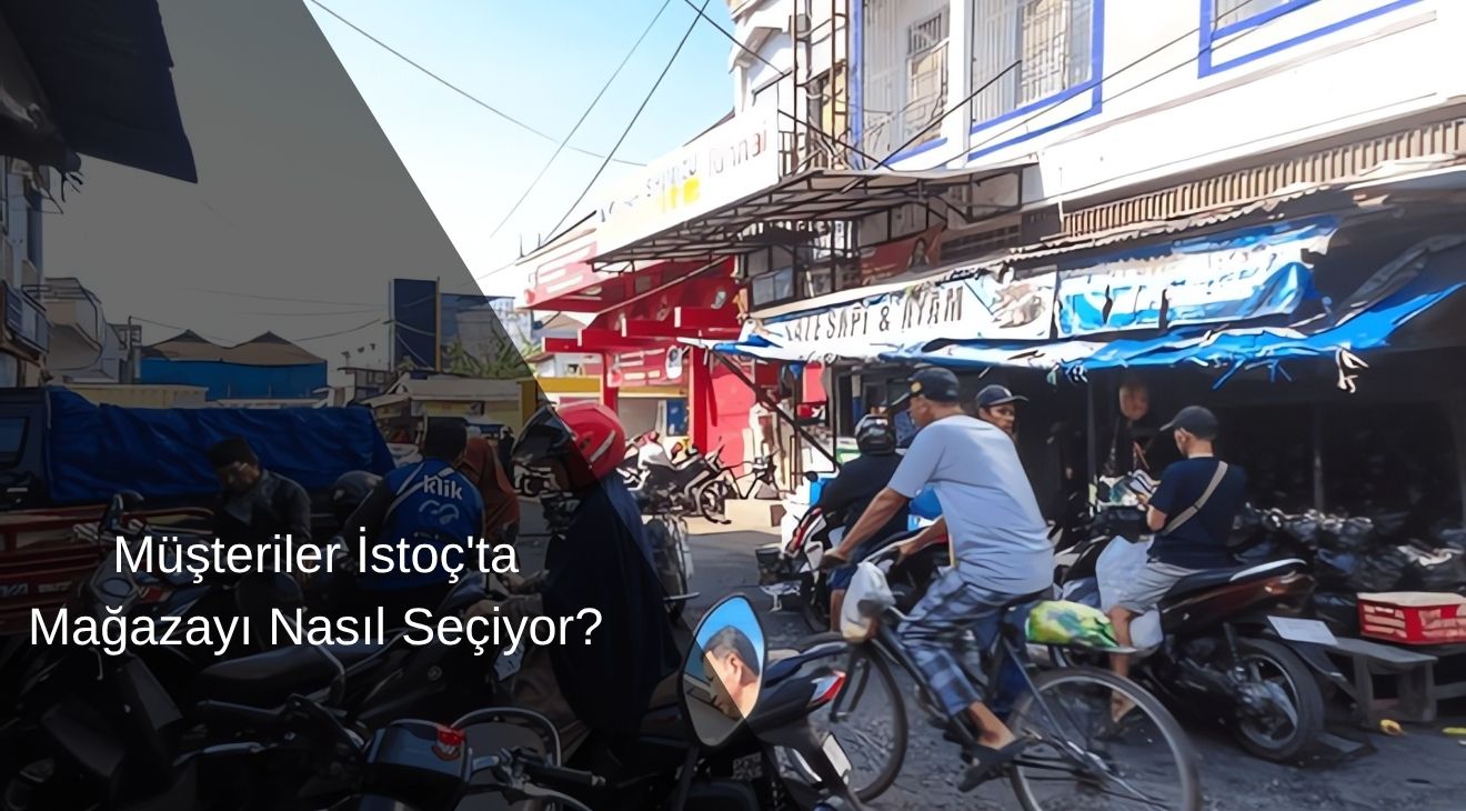 Müşteriler İstoç'ta Mağazayı Nasıl Seçiyor? Müşteriler İstoç'ta Mağazayı Nasıl Seçiyor?