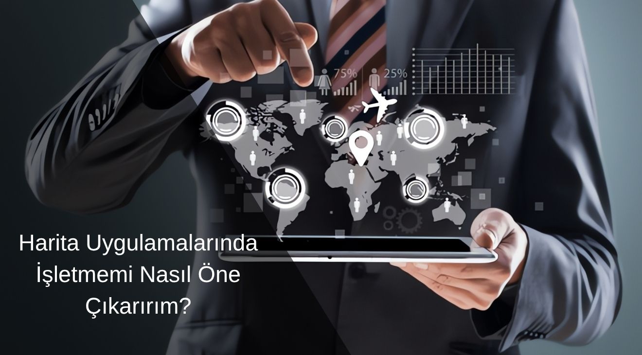 İşletmemin Harita Uygulamalarında Öne Çıkmasını Nasıl Sağlayabilirim?