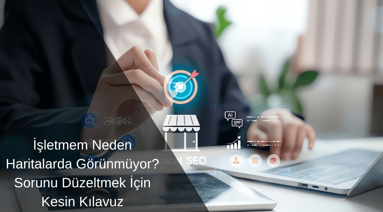İşletmem Neden Haritalarda Görünmüyor? Sorunu Düzeltmek İçin Kesin Kılavuz