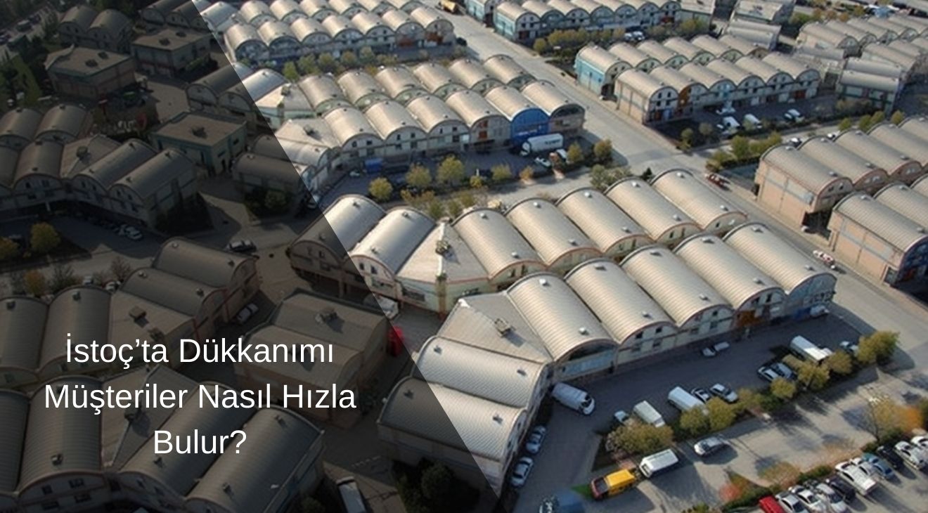 İstoç’ta Dükkanımı Müşteriler Nasıl Hızla Bulur? İstoç’ta Dükkanımı Müşteriler Nasıl Hızla Bulur?