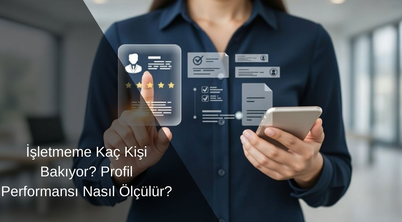 İşletmeme Kaç Kişi Bakıyor? Profil Performansı Nasıl Ölçülür? İşletmeme Kaç Kişi Bakıyor? Profil Performansı Nasıl Ölçülür?