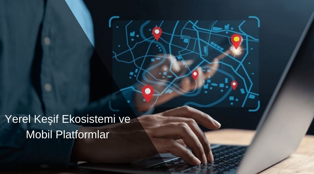 Yerel Keşif Ekosistemi ve Mobil Platformlar