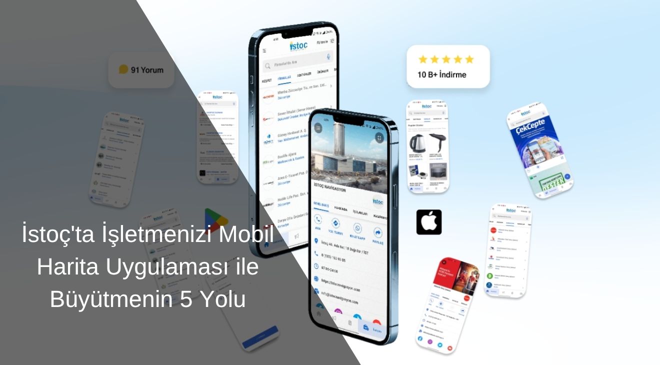 İstoç'ta İşletmenizi Mobil Harita Uygulaması ile Büyütmenin 5 Yolu