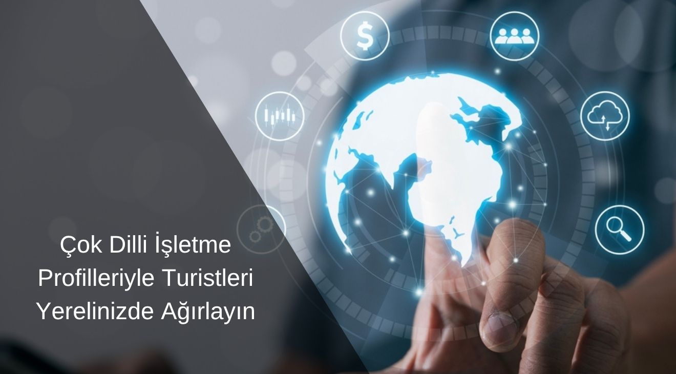 Çok Dilli İşletme Profilleriyle Turistleri Yerelinizde Ağırlayın Çok Dilli İşletme Profilleriyle Turistleri Yerelinizde Ağırlayın