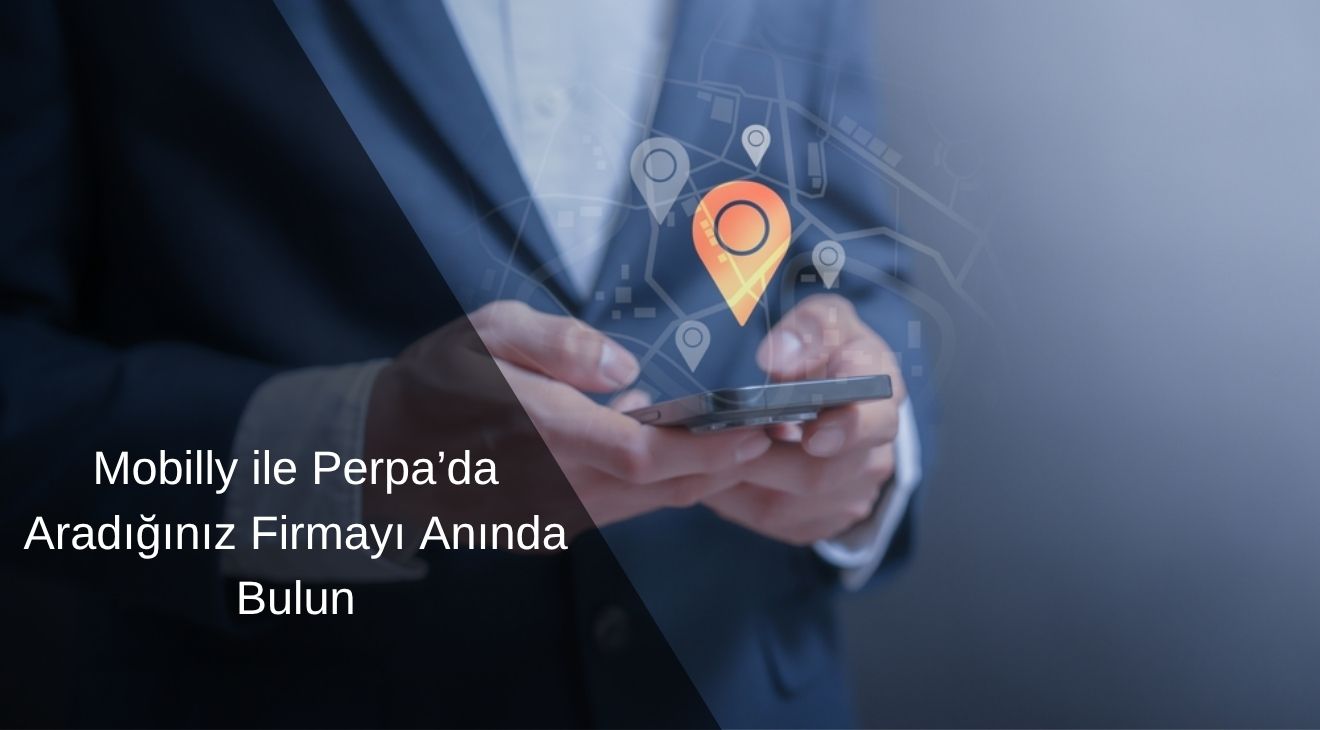 Mobilly ile Perpa’da Aradığınız Firmayı Anında Bulun
