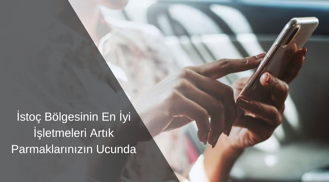 İstoç Bölgesinin En İyi İşletmeleri Artık Parmaklarınızın Ucunda