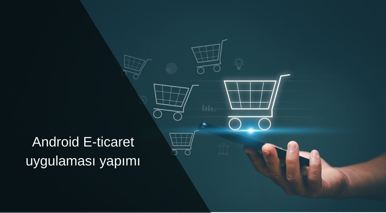Android E-ticaret uygulaması yapımı