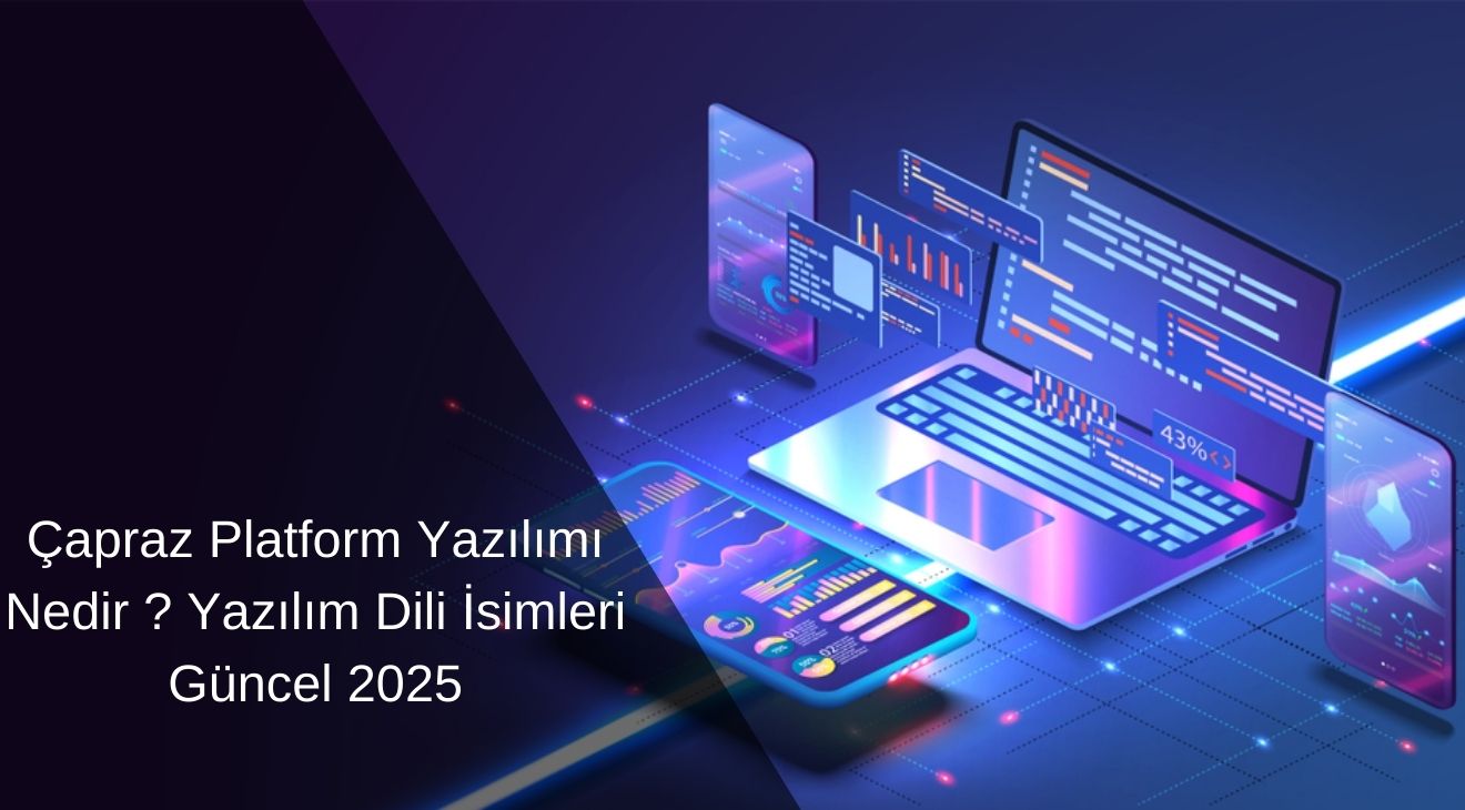 Çapraz Platform Yazılımı Nedir ? Yazılım Dili İsimleri Güncel 2025
