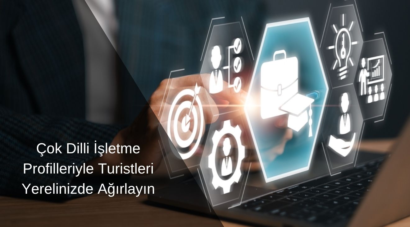 Çok Dilli İşletme Profilleriyle Turistleri Yerelinizde Ağırlayın